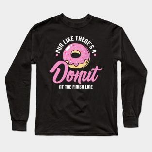 Funny Run Like There's a Donut At The Finish Line Long Sleeve T-Shirt